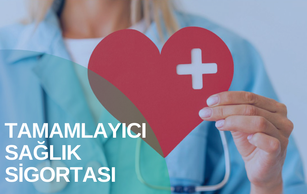 TAMAMLAYICI SAĞLIK SİGORTASI